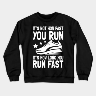 It's Not How Fast You Run It's How Long You Run Fast Crewneck Sweatshirt